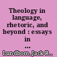 Theology in language, rhetoric, and beyond : essays in Old and New Testament /
