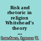 Risk and rhetoric in religion Whitehead's theory of language and the discourse of faith