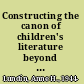 Constructing the canon of children's literature beyond library walls and ivory towers /