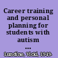 Career training and personal planning for students with autism spectrum disorders a practical resource for schools /