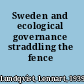 Sweden and ecological governance straddling the fence /