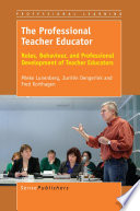 The professional teacher educator : roles, behaviour, and professional development of teacher educators /