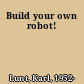 Build your own robot!