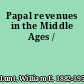 Papal revenues in the Middle Ages /