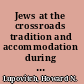 Jews at the crossroads tradition and accommodation during the golden age of the Hungarian nobility, 1729-1878 /