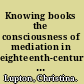 Knowing books the consciousness of mediation in eighteenth-century Britain /