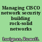 Managing CISCO network security building rock-solid networks /