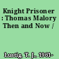 Knight Prisoner : Thomas Malory Then and Now /