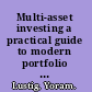 Multi-asset investing a practical guide to modern portfolio management /