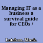 Managing IT as a business a survival guide for CEOs /