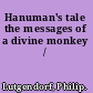 Hanuman's tale the messages of a divine monkey /