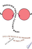 Dressing for the Culture Wars : Style and the Politics of Self-Presentation in the 1960s and 1970s /