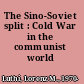 The Sino-Soviet split : Cold War in the communist world /