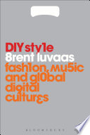 DIY style fashion, music and global digital cultures /