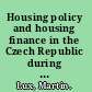 Housing policy and housing finance in the Czech Republic during transition an example of the schism between the still-living past and the need of reform /