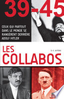 Les collabos : ceux qui partout dans le monde se rangèrent derrière Adolf Hilter /