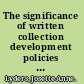 The significance of written collection development policies among academic libraries in Texas : an analysis /