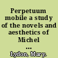 Perpetuum mobile a study of the novels and aesthetics of Michel Butor /