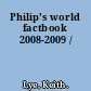 Philip's world factbook 2008-2009 /