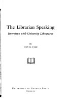 The librarian speaking ; interviews with university librarians /