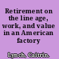 Retirement on the line age, work, and value in an American factory /