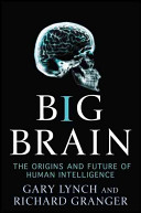 Big brain : the origins and future of human intelligence /