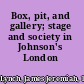 Box, pit, and gallery; stage and society in Johnson's London