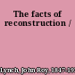 The facts of reconstruction /