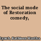 The social mode of Restoration comedy,