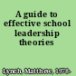 A guide to effective school leadership theories