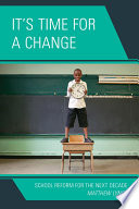 It's time for a change school reform for the next decade /