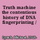 Truth machine the contentious history of DNA fingerprinting /