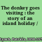 The donkey goes visiting : the story of an island holiday /