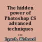 The hidden power of Photoshop CS advanced techniques for smarter, faster image processing /