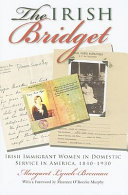 The Irish Bridget : Irish immigrant women in domestic service in America, 1840-1930 /