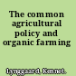 The common agricultural policy and organic farming