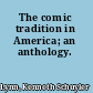 The comic tradition in America; an anthology.