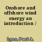 Onshore and offshore wind energy an introduction /