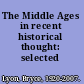 The Middle Ages in recent historical thought: selected topics.