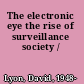 The electronic eye the rise of surveillance society /