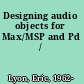 Designing audio objects for Max/MSP and Pd /
