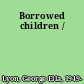 Borrowed children /