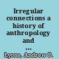 Irregular connections a history of anthropology and sexuality /
