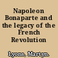 Napoleon Bonaparte and the legacy of the French Revolution /