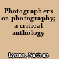 Photographers on photography; a critical anthology