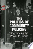 The politics of community policing rearranging the power to punish /