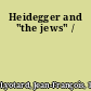 Heidegger and "the jews" /