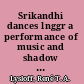 Srikandhi dances lnggr a performance of music and shadow theater /