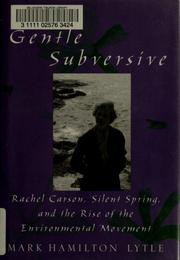 The gentle subversive : Rachel Carson, Silent spring, and the rise of the environmental movement /