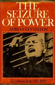 The seizure of power ; Fascism in Italy, 1919-1929.